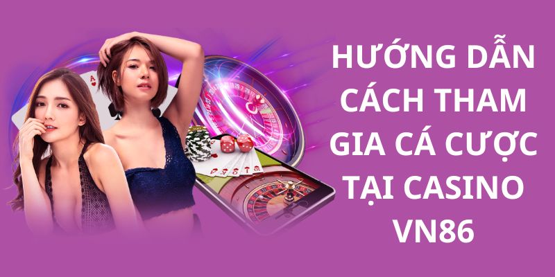 4 bước tham gia cá cược tại nền tảng cực đơn giản cho tân binh