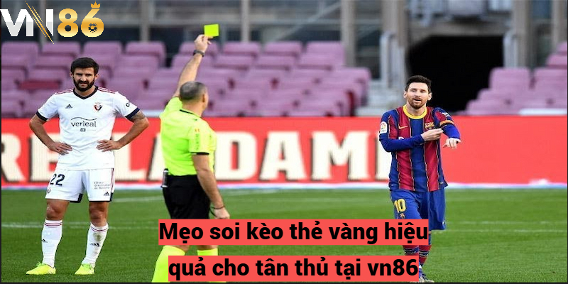 Mẹo soi kèo thẻ vàng hiệu quả cho tân thủ tại vn86