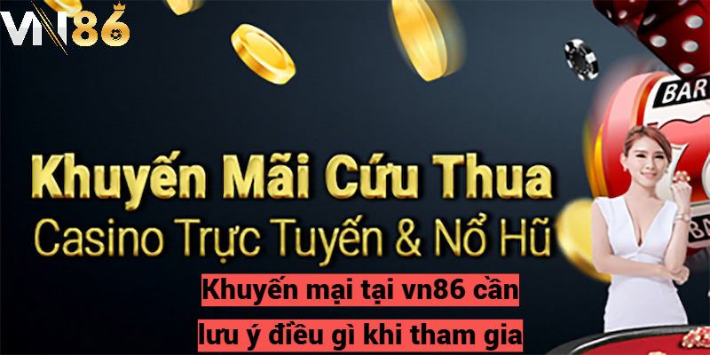 Khuyến mại tại vn86 cần lưu ý điều gì khi tham gia?