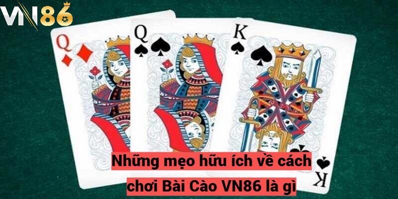 Những mẹo hữu ích về cách chơi Bài Cào VN86 là gì?