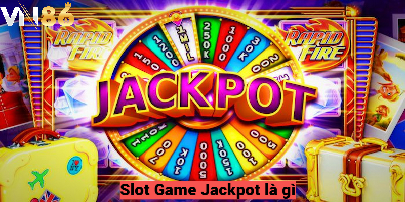 Slot Game Jackpot là gì?