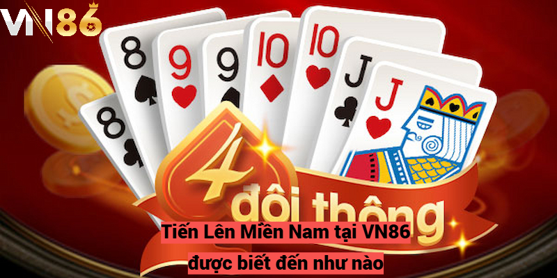 Tiến Lên Miền Nam tại VN86 được biết đến như nào?