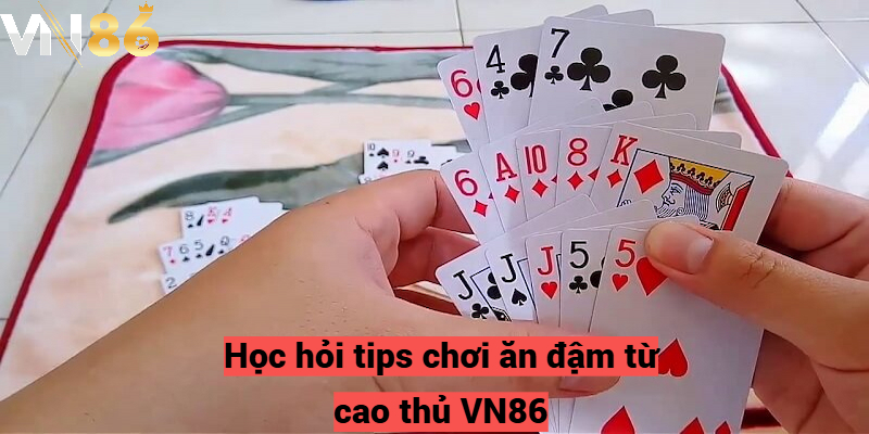 Học hỏi tips chơi ăn đậm từ cao thủ VN86