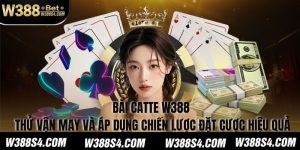 Bài Catte W388 - Thử Vận May Và Áp Dụng Chiến Lược Đặt Cược Hiệu Quả