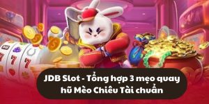 JDB Slot - Tổng hợp 3 mẹo quay hũ Mèo Chiêu Tài chuẩn