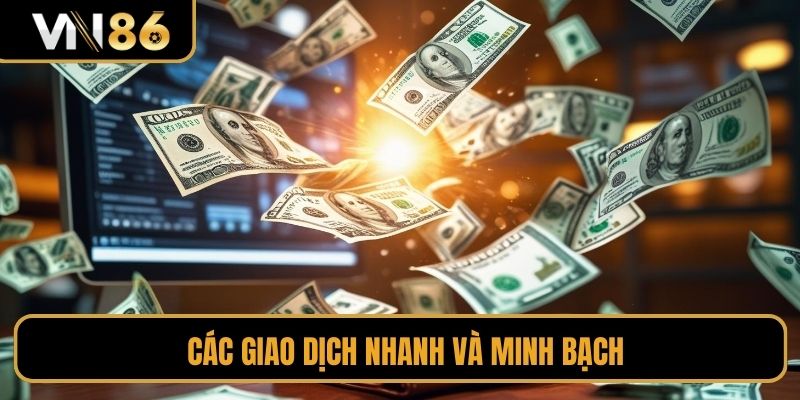 Các giao dịch nhanh và minh bạch