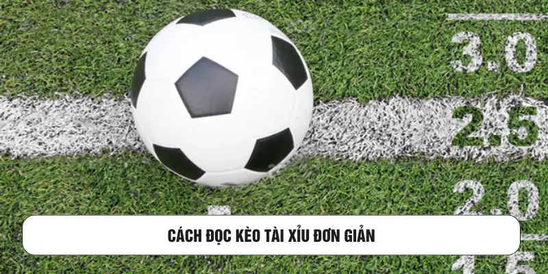 Cách đọc kèo tài xỉu đơn giản