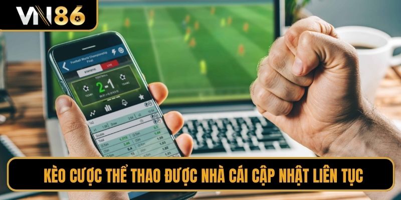 Kèo cược thể thao được nhà cái cập nhật liên tục