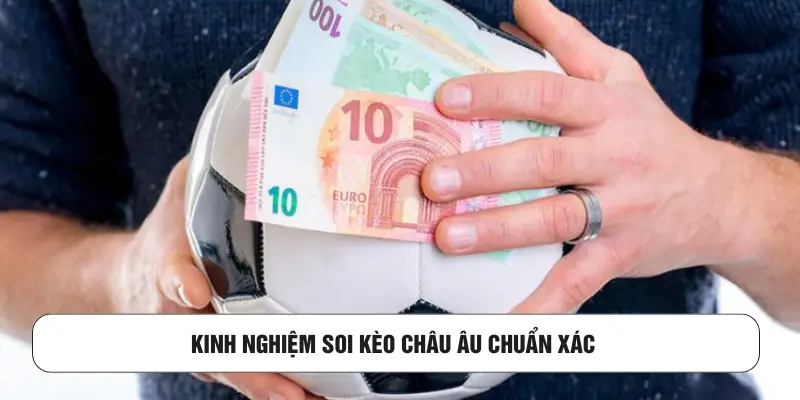 Kinh nghiệm soi kèo châu Âu chuẩn xác